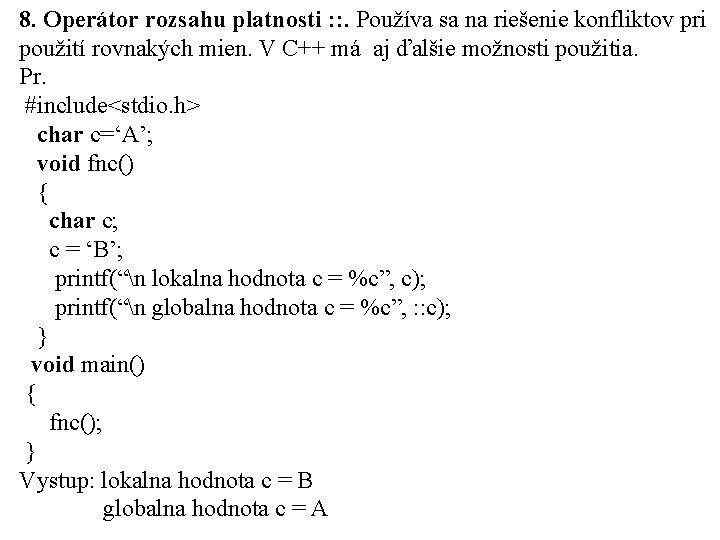 8. Operátor rozsahu platnosti : : . Používa sa na riešenie konfliktov pri použití