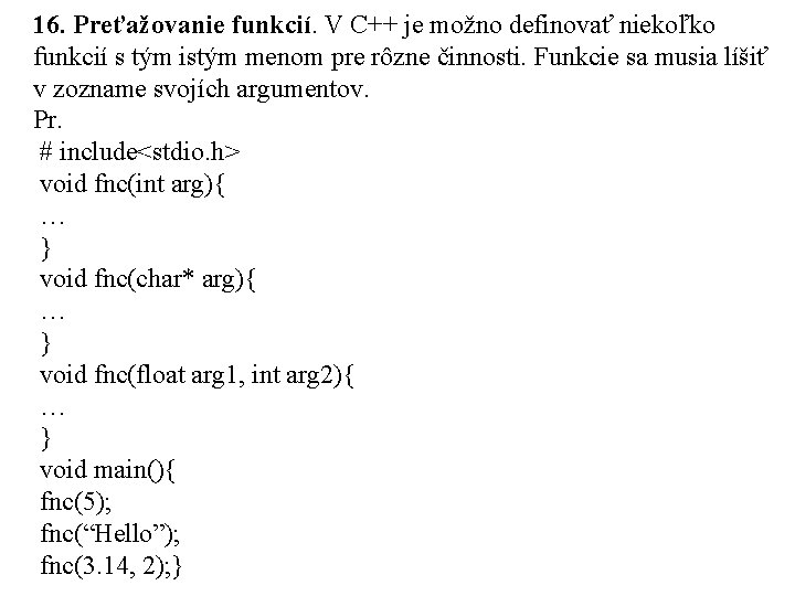 16. Preťažovanie funkcií. V C++ je možno definovať niekoľko funkcií s tým istým menom