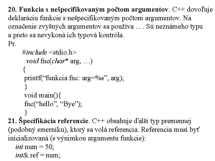 20. Funkcia s nešpecifikovaným počtom argumentov. C++ dovoľuje deklaráciu funkcie s nešpecifikovaným počtom argumentov.