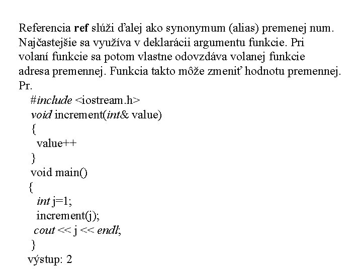 Referencia ref slúži ďalej ako synonymum (alias) premenej num. Najčastejšie sa využíva v deklarácii