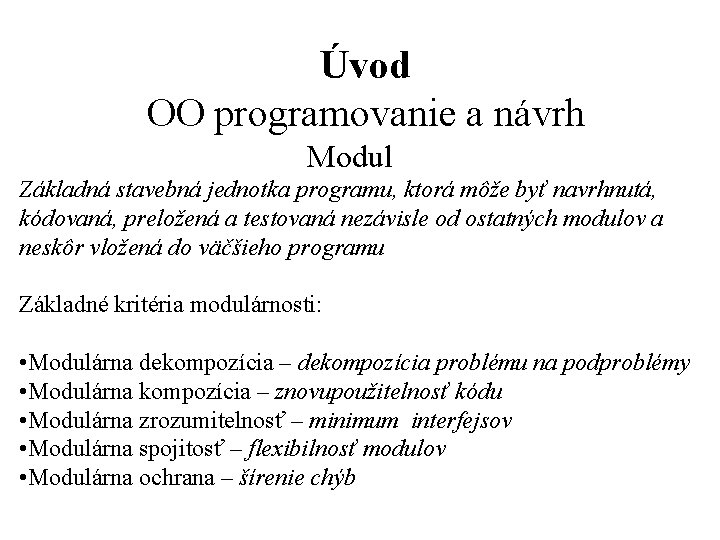 Úvod OO programovanie a návrh Modul Základná stavebná jednotka programu, ktorá môže byť navrhnutá,