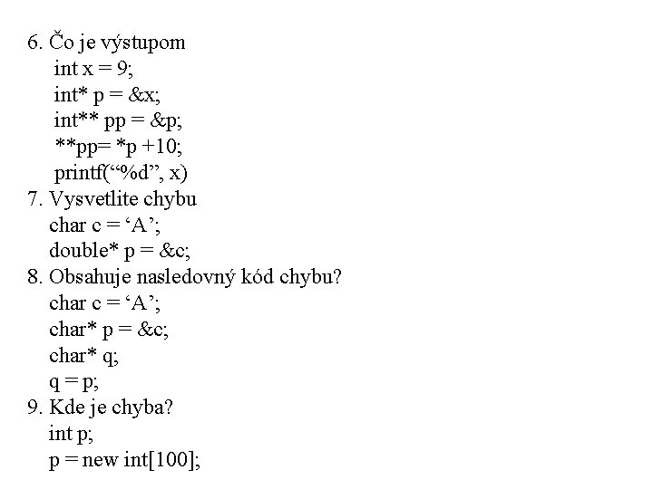 6. Čo je výstupom int x = 9; int* p = &x; int** pp