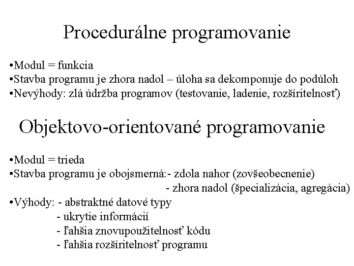  Procedurálne programovanie • Modul = funkcia • Stavba programu je zhora nadol –