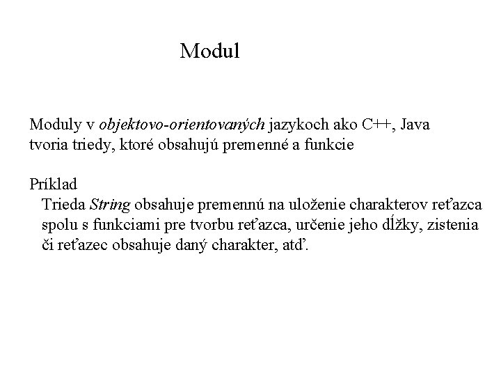 Moduly v objektovo-orientovaných jazykoch ako C++, Java tvoria triedy, ktoré obsahujú premenné a funkcie