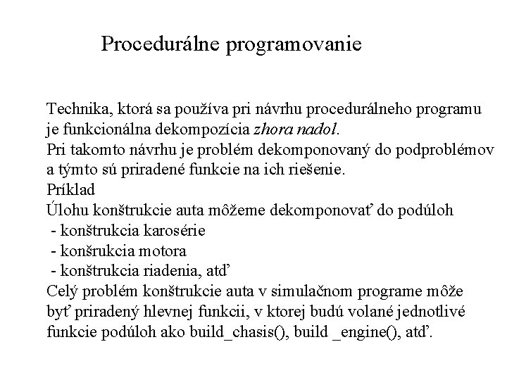 Procedurálne programovanie Technika, ktorá sa používa pri návrhu procedurálneho programu je funkcionálna dekompozícia zhora