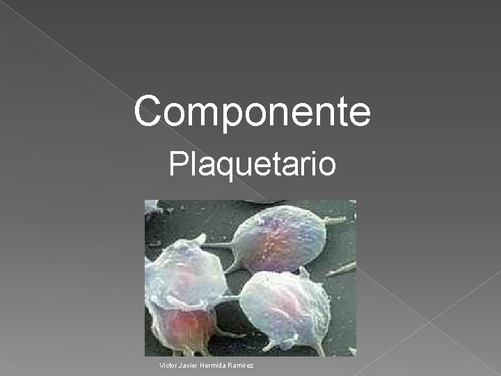 Componente Plaquetario Victor Javier Hermida Ramirez 