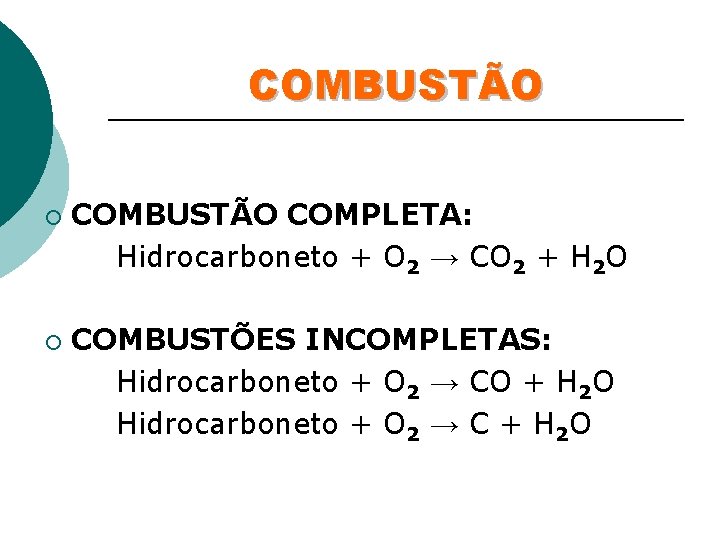 COMBUSTÃO ¡ ¡ COMBUSTÃO COMPLETA: Hidrocarboneto + O 2 → CO 2 + H