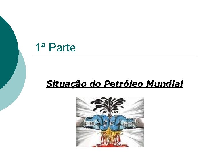 1ª Parte Situação do Petróleo Mundial 