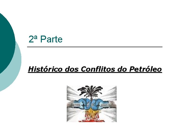 2ª Parte Histórico dos Conflitos do Petróleo 