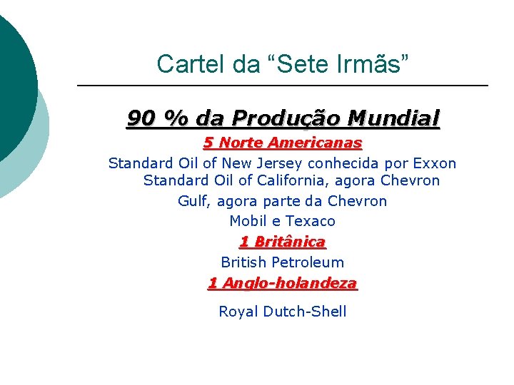 Cartel da “Sete Irmãs” 90 % da Produção Mundial 5 Norte Americanas Standard Oil