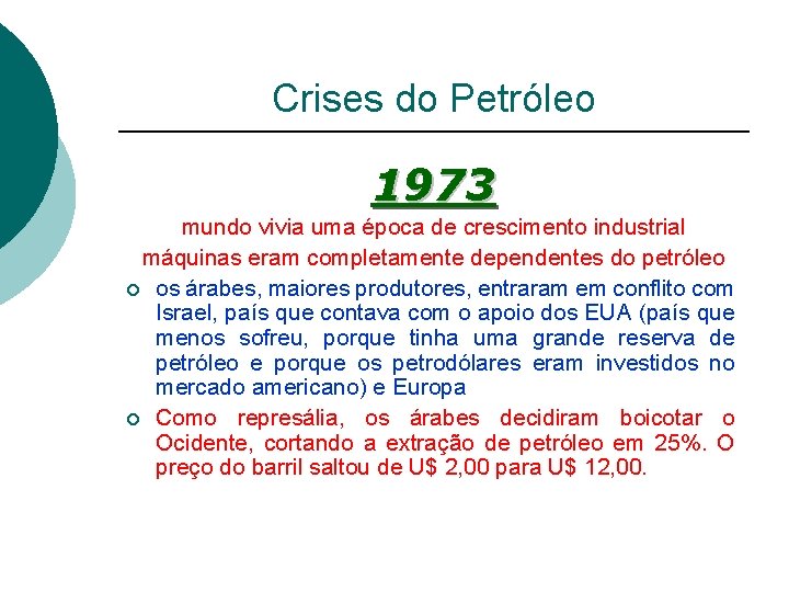 Crises do Petróleo 1973 mundo vivia uma época de crescimento industrial máquinas eram completamente