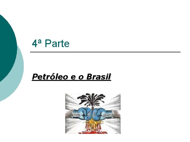 4ª Parte Petróleo e o Brasil 