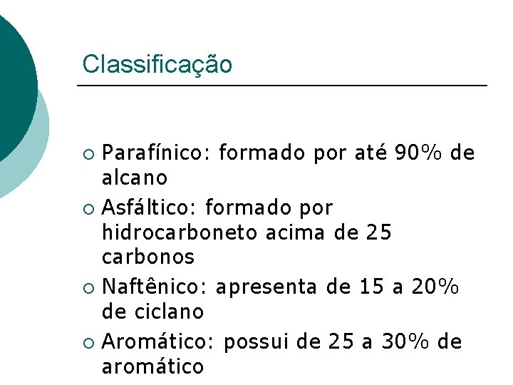 Classificação Parafínico: formado por até 90% de alcano ¡ Asfáltico: formado por hidrocarboneto acima