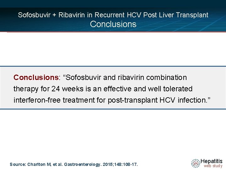 Sofosbuvir + Ribavirin in Recurrent HCV Post Liver Transplant Conclusions: “Sofosbuvir and ribavirin combination