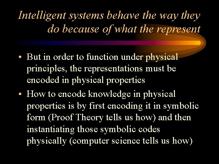 Intelligent systems behave the way they do because of what the represent • But