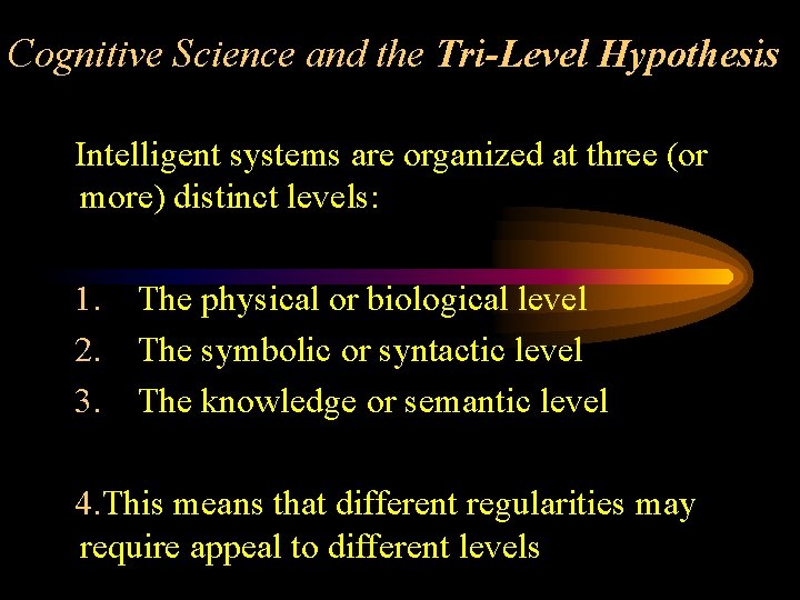 Cognitive Science and the Tri-Level Hypothesis Intelligent systems are organized at three (or more)