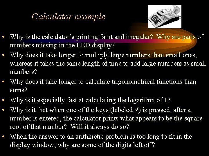 Calculator example • Why is the calculator’s printing faint and irregular? Why are parts