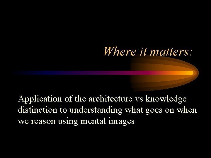 Where it matters: Application of the architecture vs knowledge distinction to understanding what goes