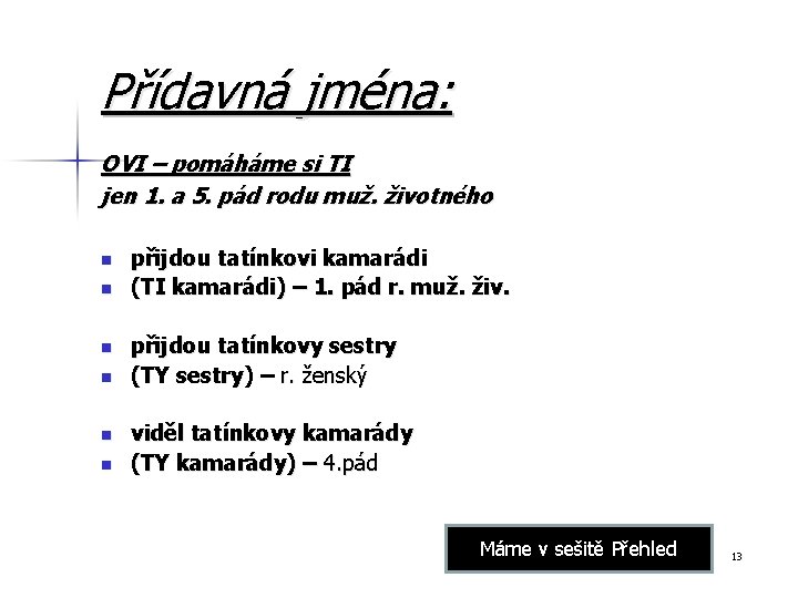 Přídavná jména: OVI – pomáháme si TI jen 1. a 5. pád rodu muž.