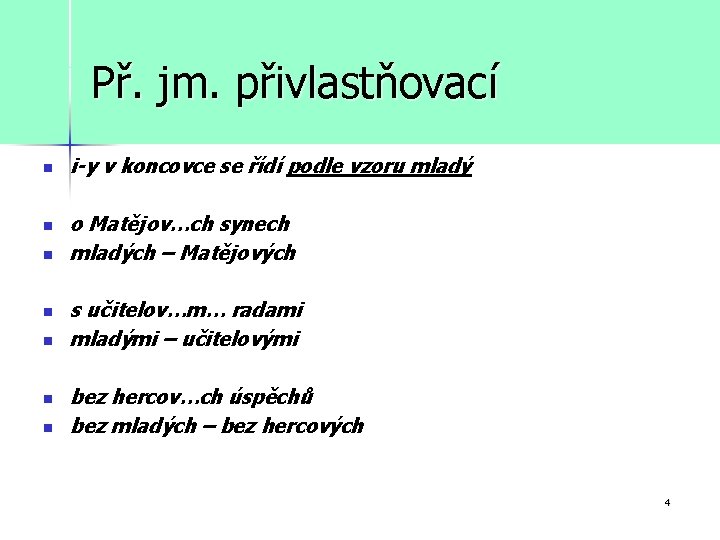 Př. jm. přivlastňovací n n n n i-y v koncovce se řídí podle vzoru