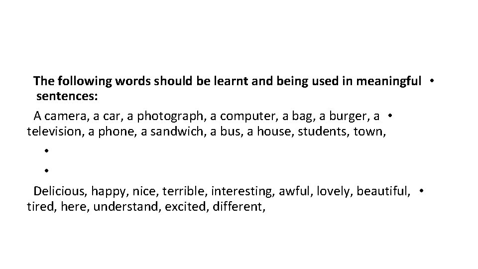 The following words should be learnt and being used in meaningful • sentences: A
