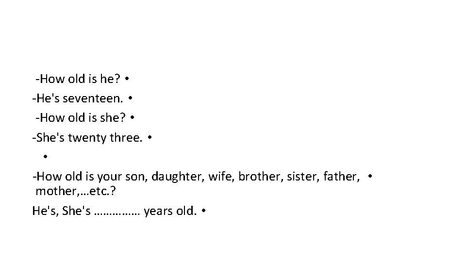 -How old is he? • -He's seventeen. • -How old is she? • -She's
