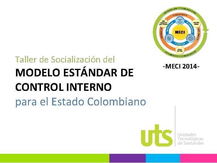 Taller de Socialización del MODELO ESTÁNDAR DE CONTROL INTERNO para el Estado Colombiano -MECI