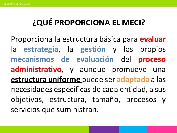 ¿QUÉ PROPORCIONA EL MECI? Proporciona la estructura básica para evaluar la estrategia, la gestión