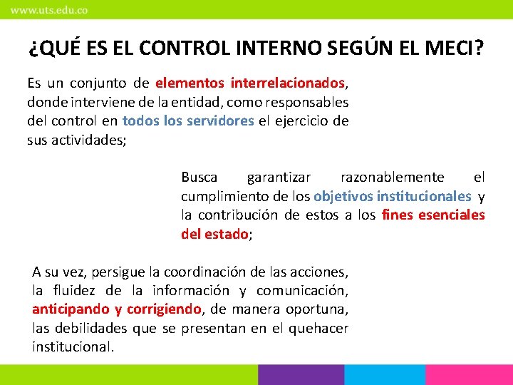 ¿QUÉ ES EL CONTROL INTERNO SEGÚN EL MECI? Es un conjunto de elementos interrelacionados,