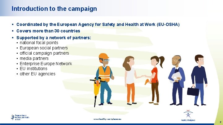 Introduction to the campaign § Coordinated by the European Agency for Safety and Health