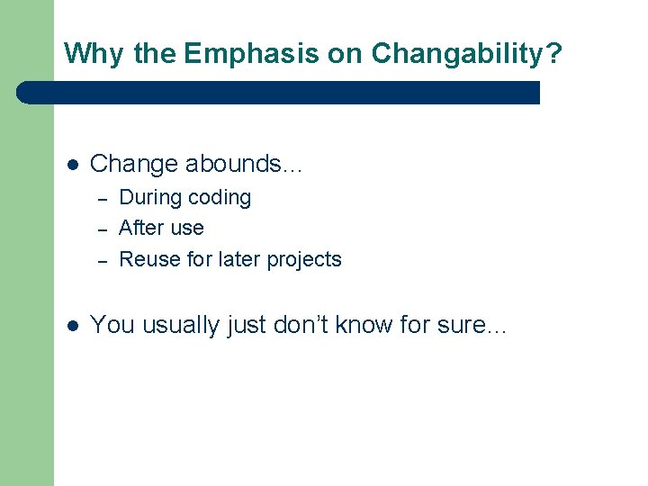 Why the Emphasis on Changability? l Change abounds… – – – l During coding