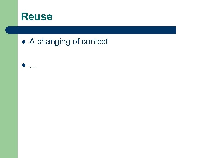 Reuse l A changing of context l … 