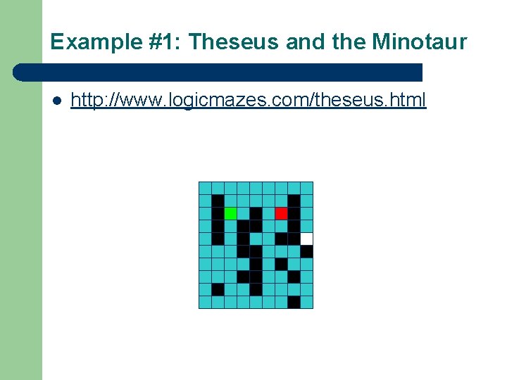 Example #1: Theseus and the Minotaur l http: //www. logicmazes. com/theseus. html 