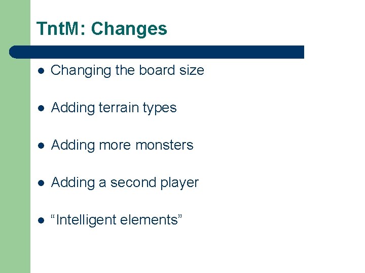 Tnt. M: Changes l Changing the board size l Adding terrain types l Adding