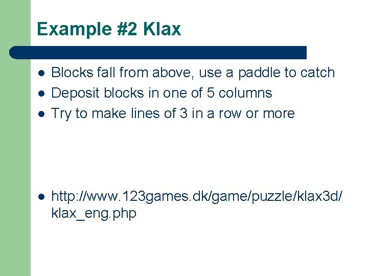 Example #2 Klax l l Blocks fall from above, use a paddle to catch