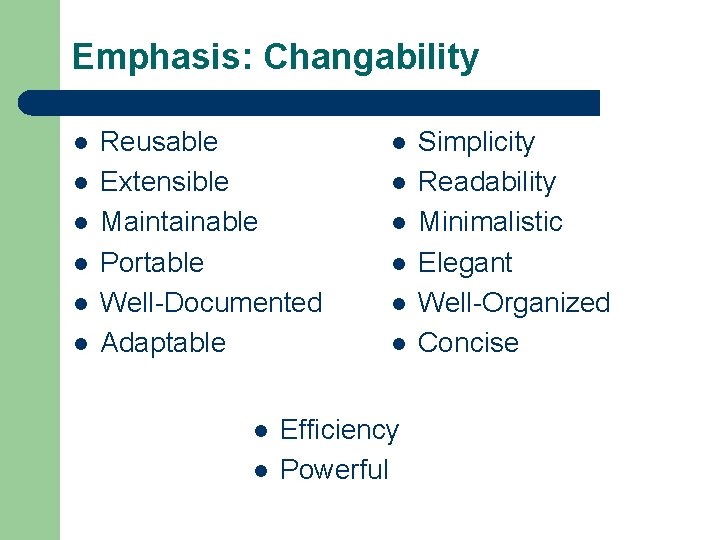 Emphasis: Changability l l l Reusable Extensible Maintainable Portable Well-Documented Adaptable l l l