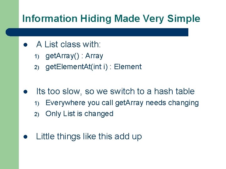 Information Hiding Made Very Simple l A List class with: 1) 2) l Its