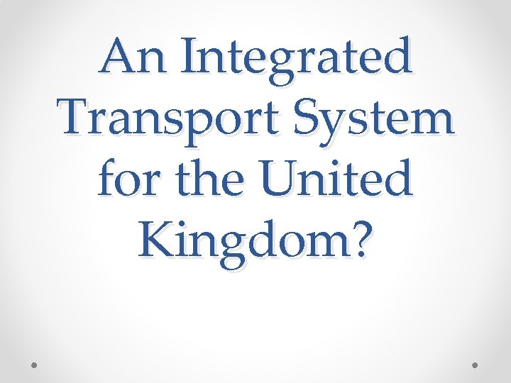 An Integrated Transport System for the United Kingdom? 