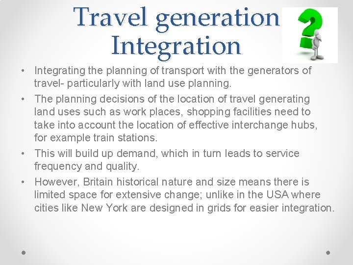 Travel generation Integration • Integrating the planning of transport with the generators of travel-