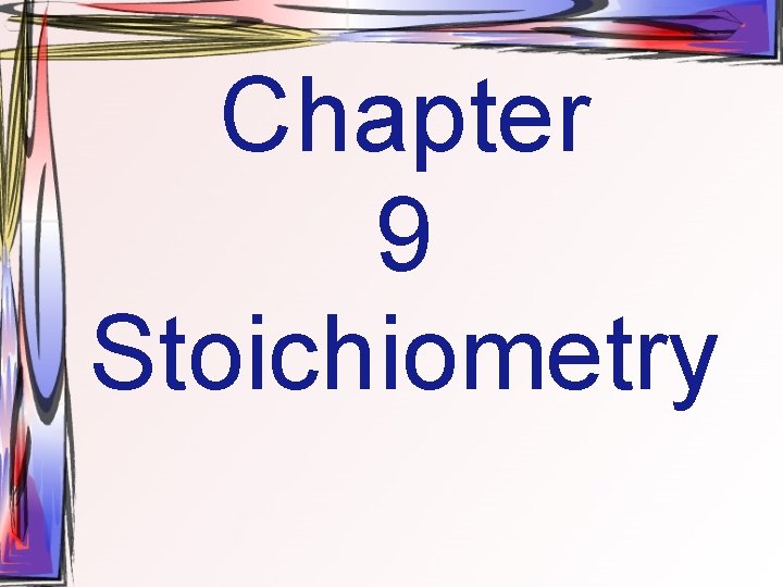 Chapter 9 Stoichiometry 