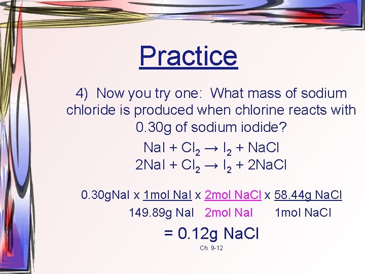 Practice 4) Now you try one: What mass of sodium chloride is produced when