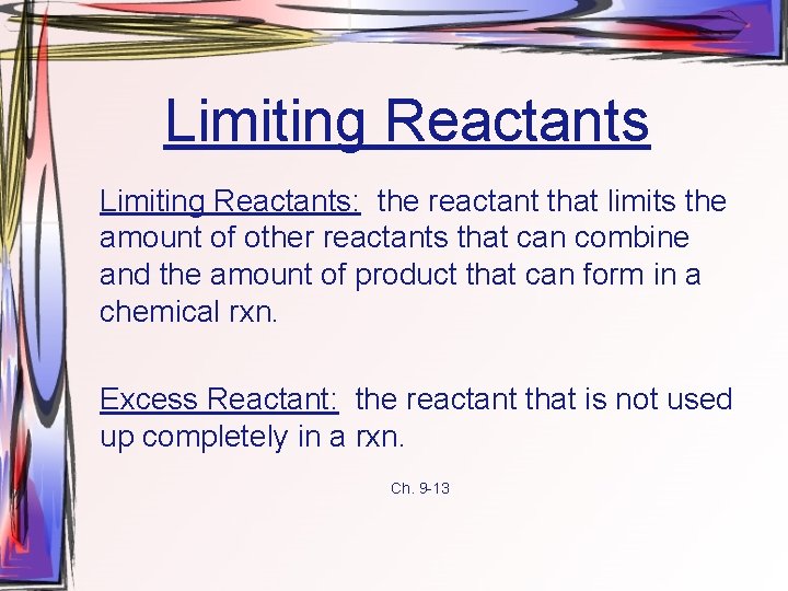 Limiting Reactants: the reactant that limits the amount of other reactants that can combine