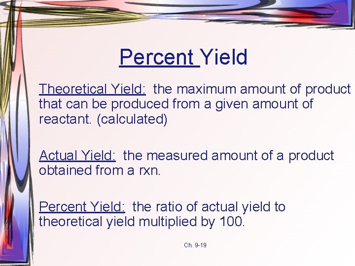 Percent Yield Theoretical Yield: the maximum amount of product that can be produced from