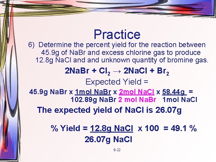 Practice 6) Determine the percent yield for the reaction between 45. 9 g of