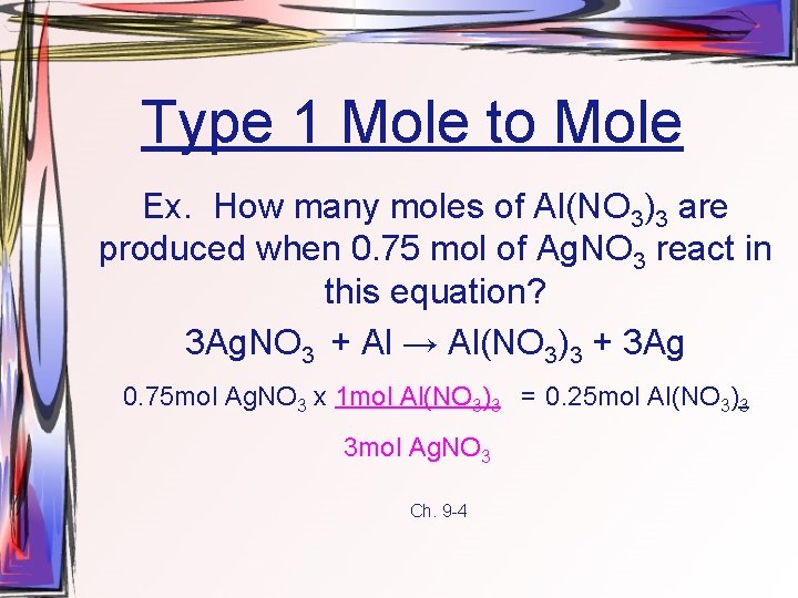 Type 1 Mole to Mole Ex. How many moles of Al(NO 3)3 are produced