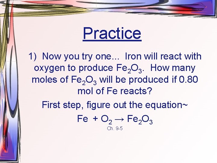 Practice 1) Now you try one. . . Iron will react with oxygen to