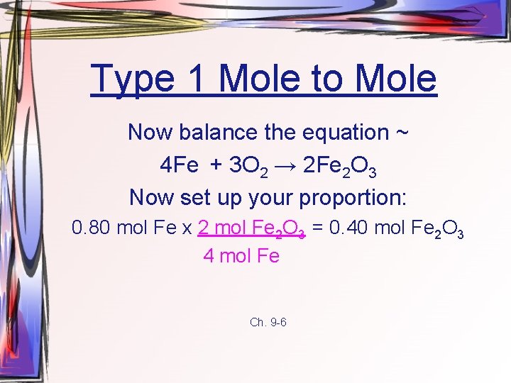 Type 1 Mole to Mole Now balance the equation ~ 4 Fe + 3
