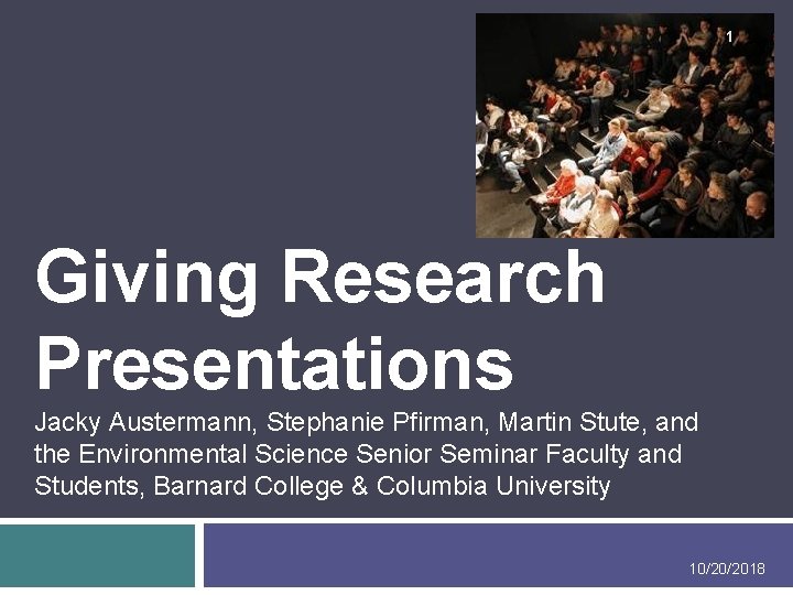 1 Giving Research Presentations Jacky Austermann, Stephanie Pfirman, Martin Stute, and the Environmental Science