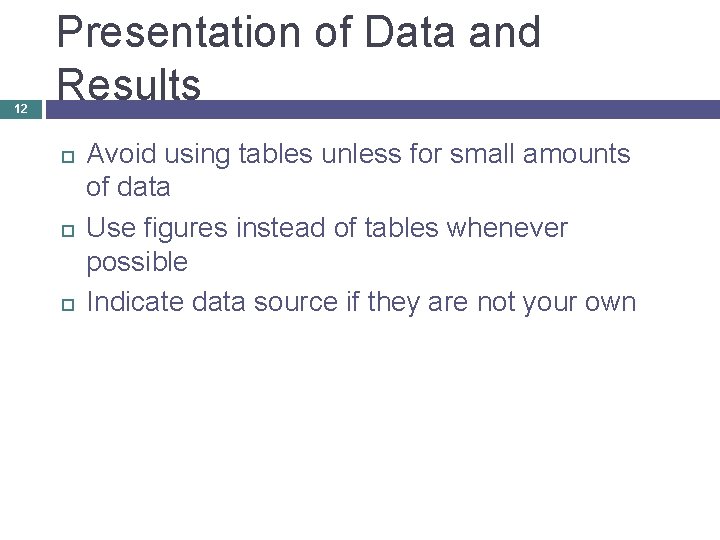 12 Presentation of Data and Results Avoid using tables unless for small amounts of