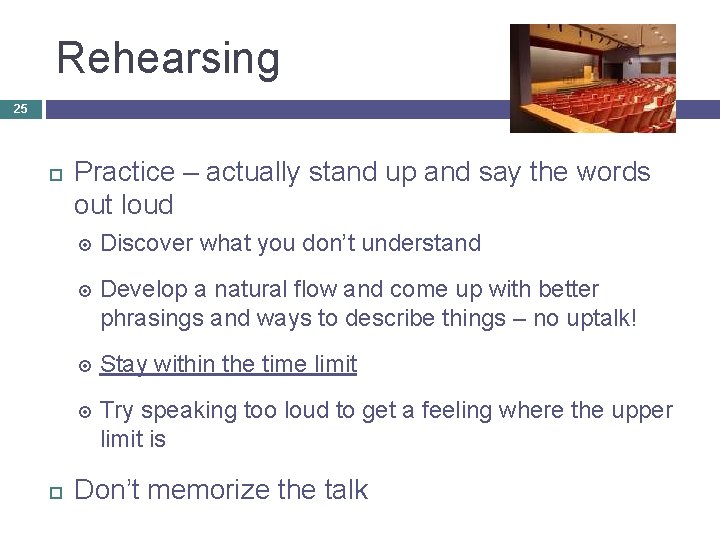 Rehearsing 25 Practice – actually stand up and say the words out loud Discover